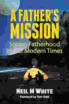 A Father S Mission: Strong Fatherhood In Our Modern Times