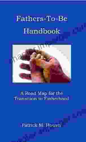 Fathers To Be Handbook A Roadmap For The Transition To Fatherhood