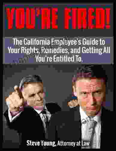 Fired From My Job : The California Employee S Guide To Your Rights Remedies And Getting All You Re Entitled T (Legal Guides For The Little Guy 2)