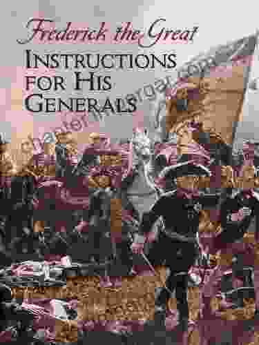 Instructions For His Generals: Frederick The Great (Dover Military History Weapons Armor)