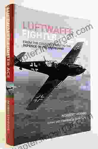 Luftwaffe Fighter Ace: From The Eastern Front To The Defence Of The Homeland