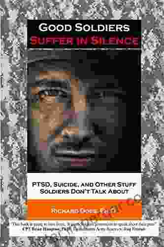 Good Soldiers Suffer In Silence: PTSD Suicide And Other Stuff Soldiers Don T Talk About (Suffering In Silence)