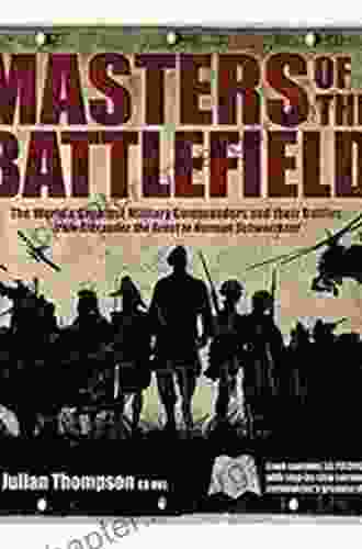 Masters of the Battlefield: Great Commanders From the Classical Age to the Napoleonic Era