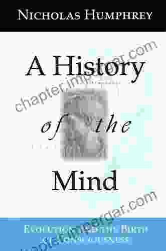 A History of the Mind: Evolution and the Birth of Consciousness