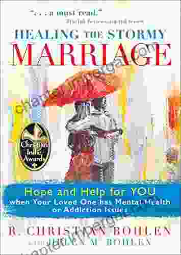 Healing The Stormy Marriage: Hope And Help For YOU When Your Loved One Has Mental Health Or Addiction Issues