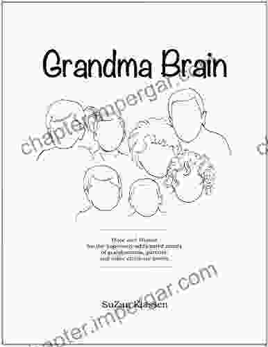 Grandma Brain: Hope And Humor For The Hopelessly Addlepated Minds Of Grandparents Parents And Other Childcare Givers