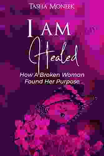 I Am Healed: How A Broken Woman Found Her Purpose