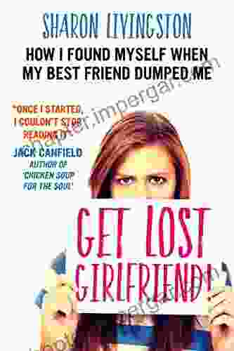 Get Lost Girlfriend : How I Found Myself When My Best Friend Dumped Me