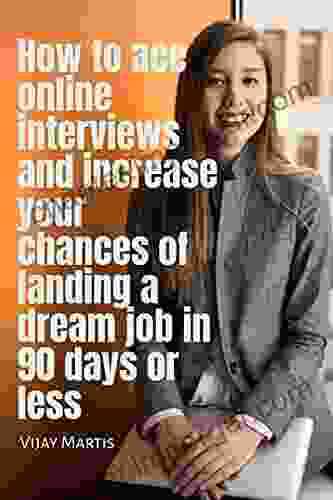 How To Ace Online Interviews And Increase Your Chances Of Landing A Dream Job In 90 Days Or Less