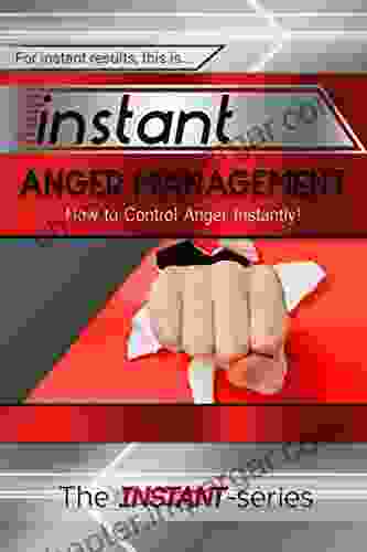 Instant Anger Management: How To Control Anger Instantly (INSTANT Series)