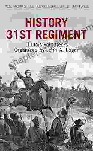 History 31st Regiment: Illinois Volunteers Organized By John A Logan