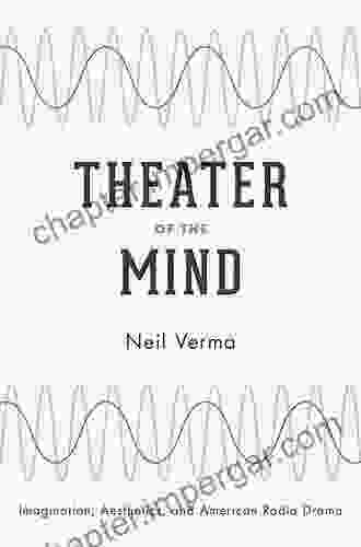 Theater Of The Mind: Imagination Aesthetics And American Radio Drama