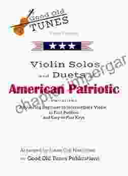 Violin Solos And Duets Of American Patriotic Favorites: In First Position And Easy To Play Keys (Good Old Tunes Violin Music)