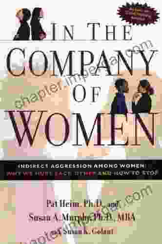 In The Company Of Women: Indirect Aggression Among Women: Why We Hurt Each Other And How To Stop