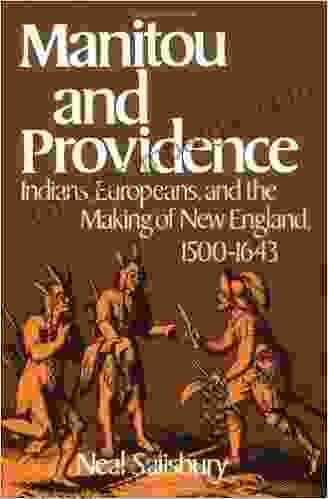 Manitou And Providence: Indians Europeans And The Making Of New England 1500 1643