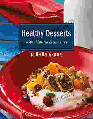 Healthy Desserts: With Natural Sweeteners