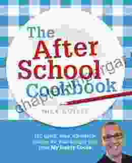 The After School Cookbook: 120 Quick Easy Affordable Recipes For Your Hungry Kids From My Daddy Cooks