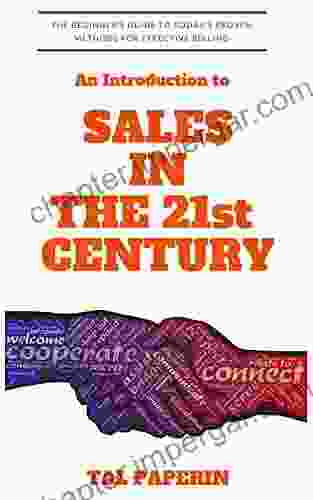 Introduction to Sales in the 21st Century: The Beginner s Guide to Today s Proven Methods for Selling