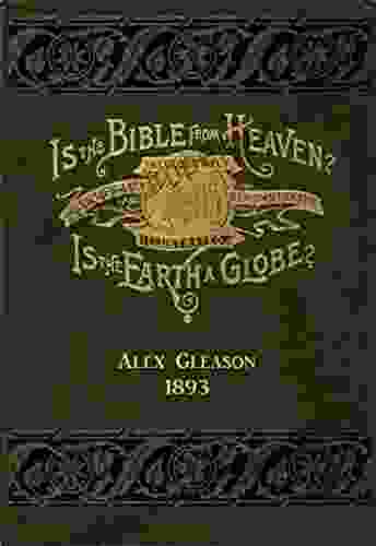 Is The Bible From Heaven? Is The Earth A Globe?