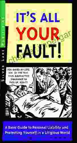 It S All Your Fault : A Layperson S Guide To Personal Liability (How To Insure )