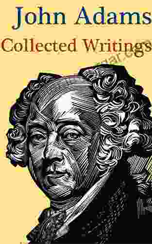 John Adams: Collected Writings Robert F Burgess