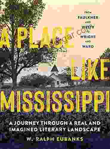 A Place Like Mississippi: A Journey Through A Real And Imagined Literary Landscape