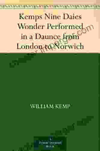 Kemps Nine Daies Wonder Performed In A Daunce From London To Norwich