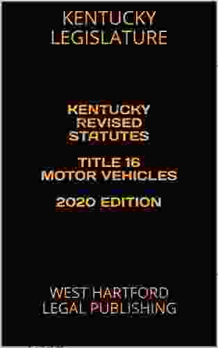 KENTUCKY REVISED STATUTES TITLE 16 MOTOR VEHICLES 2024 EDITION: WEST HARTFORD LEGAL PUBLISHING