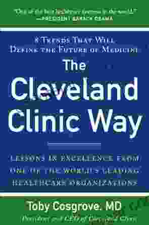 The Cleveland Clinic Way: Lessons In Excellence From One Of The World S Leading Health Care Organizations DIGITAL AUDIO: Lessons In Excellence From One Of The World S Leading Healthcare Organizations