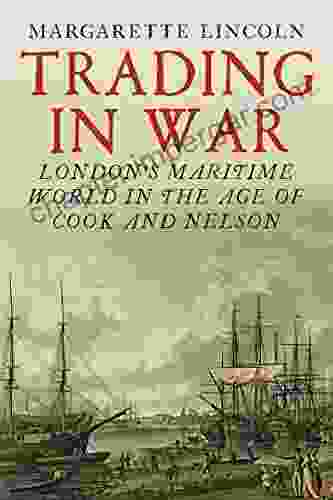 Trading In War: London S Maritime World In The Age Of Cook And Nelson