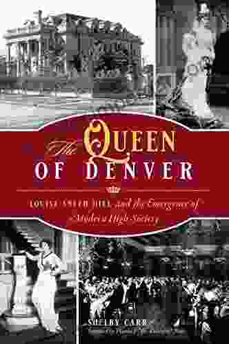 The Queen Of Denver: Louise Sneed Hill And The Emergence Of Modern High Society (American Heritage)