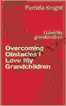 Overcoming Obstacles I Love My Grandchildren: I Love My Grandchildren