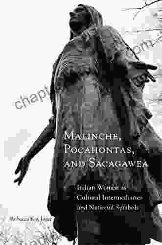 Malinche Pocahontas And Sacagawea: Indian Women As Cultural Intermediaries And National Symbols