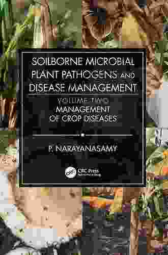 Soilborne Microbial Plant Pathogens And Disease Management Volume Two: Management Of Crop Diseases