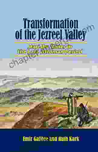 Transformation Of The Jezreel Valley: Marj Ibn Amer In The Late Ottoman Period