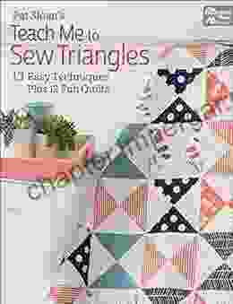 Pat Sloan S Teach Me To Sew Triangles: 13 Easy Techniques Plus 12 Fun Quilts