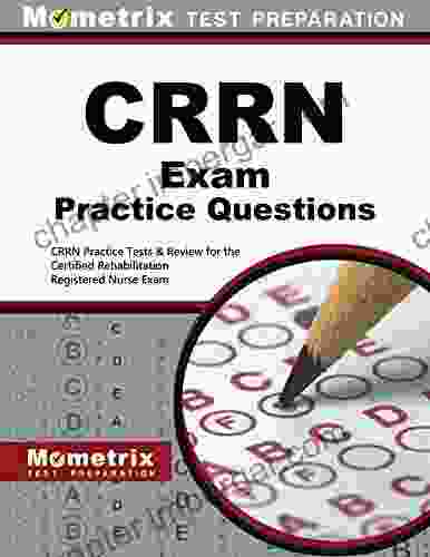 CRRN Exam Practice Questions: CRRN Practice Tests And Review For The Certified Rehabilitation Registered Nurse Exam