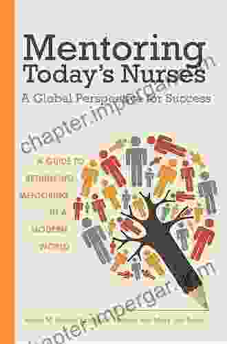 Mentoring Today S Nurses: A Global Perspective For Success