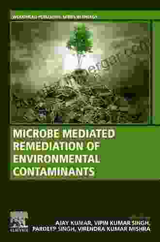 Microbe Mediated Remediation Of Environmental Contaminants (Woodhead Publishing In Food Science Technology And Nutrition)