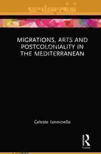 Migrations Arts And Postcoloniality In The Mediterranean (Routledge Focus On Art History And Visual Studies)