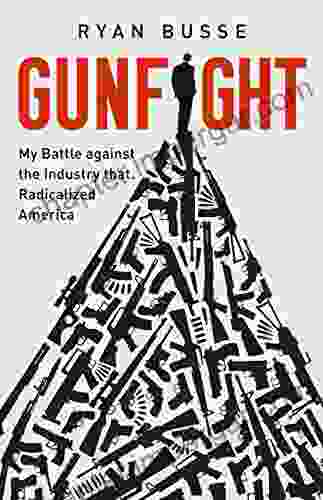 Gunfight: My Battle Against The Industry That Radicalized America