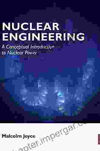 Nuclear Engineering: A Conceptual Introduction To Nuclear Power