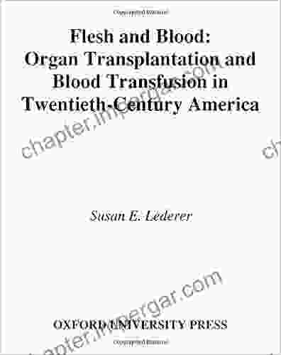 Flesh And Blood: Organ Transplantation And Blood Transfusion In 20th Century America