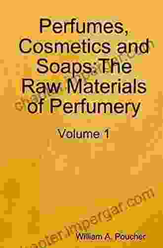 Perfumes Cosmetics And Soaps: Volume I The Raw Materials Of Perfumery