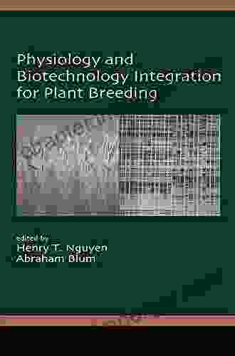 Physiology And Biotechnology Integration For Plant Breeding (Books In Soils Plants And The Environment 100)