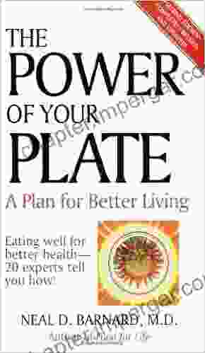 The Power Of Your Plate: A Plan For Better Living Eating Well For Better Health 20Experts Tell You How