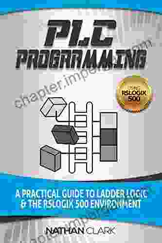 PLC Programming Using RSLogix 500: A Practical Guide To Ladder Logic And The RSLogix 500 Environment