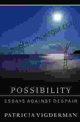 Possibility: Essays Against Despair Patricia Vigderman