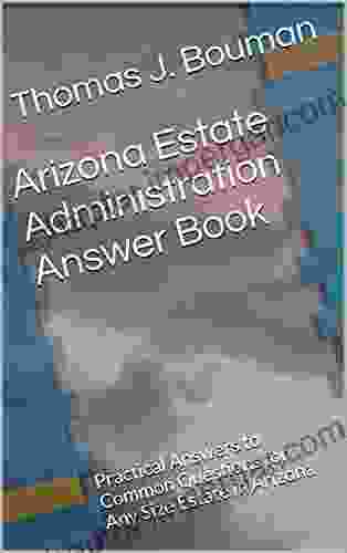 Arizona Estate Administration Answer Book: Practical Answers To Common Questions For Any Size Estate In Arizona