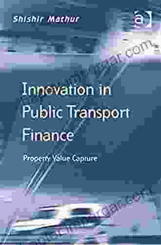 Innovation In Public Transport Finance: Property Value Capture (Transport And Mobility)